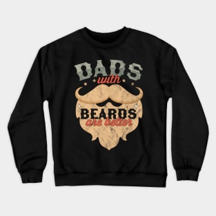 Dads with Beards Are Better - Funny Father's Day Crewneck Sweatshirt